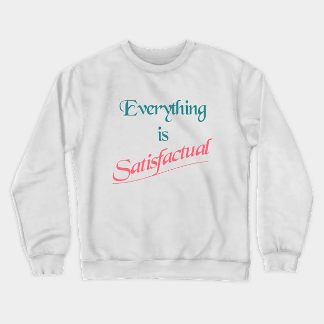 Everything is Satisfactual Crewneck Sweatshirt by FandomTrading